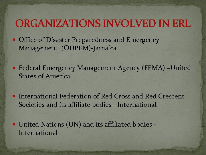 ORGANIZATIONS INVOLVED IN ERL Office of Disaster Preparedness and Emergency Management (ODPEM)-Jamaica Federal Emergency