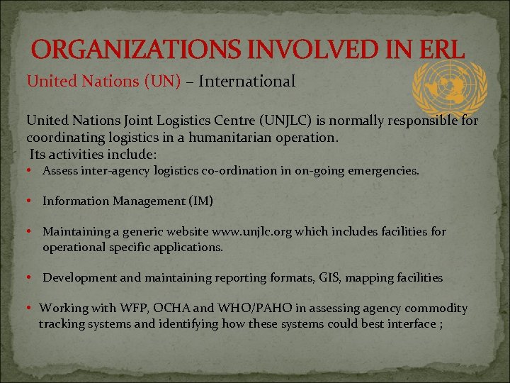 ORGANIZATIONS INVOLVED IN ERL United Nations (UN) – International United Nations Joint Logistics Centre