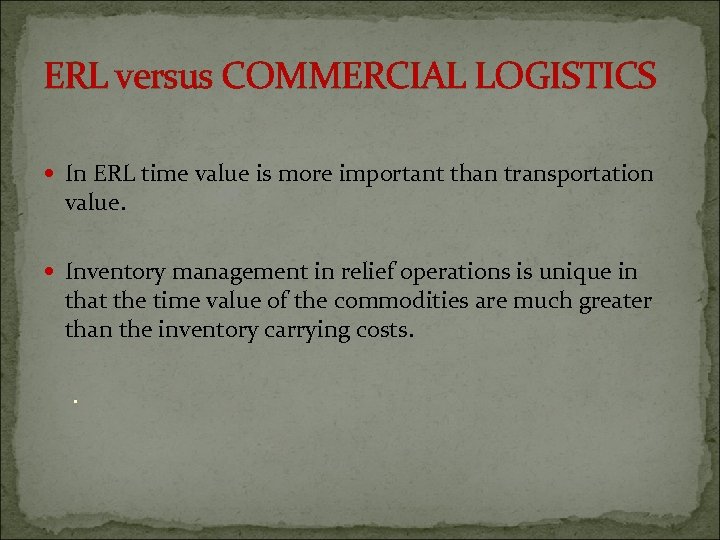 ERL versus COMMERCIAL LOGISTICS In ERL time value is more important than transportation value.