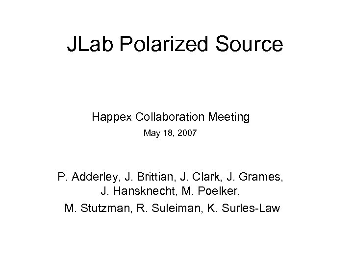 JLab Polarized Source Happex Collaboration Meeting May 18, 2007 P. Adderley, J. Brittian, J.