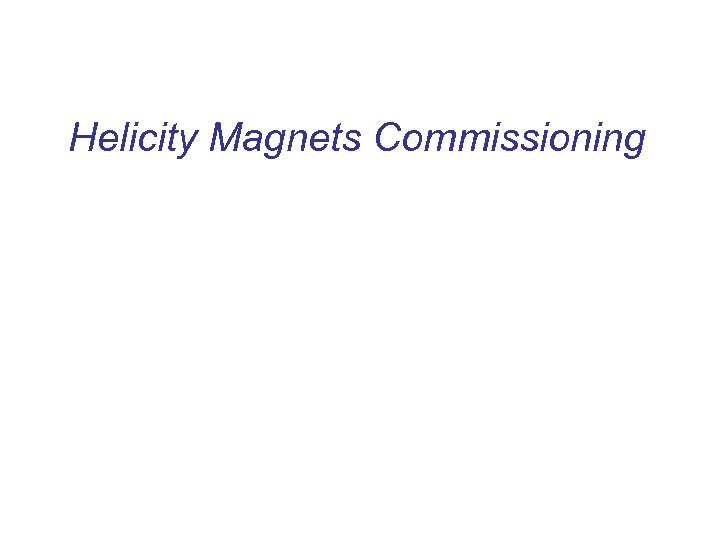 Helicity Magnets Commissioning 