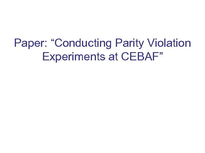 Paper: “Conducting Parity Violation Experiments at CEBAF” 