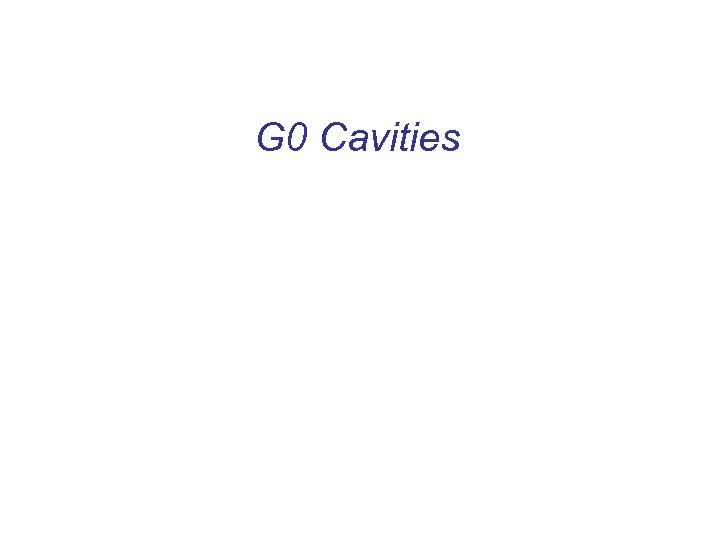 G 0 Cavities 