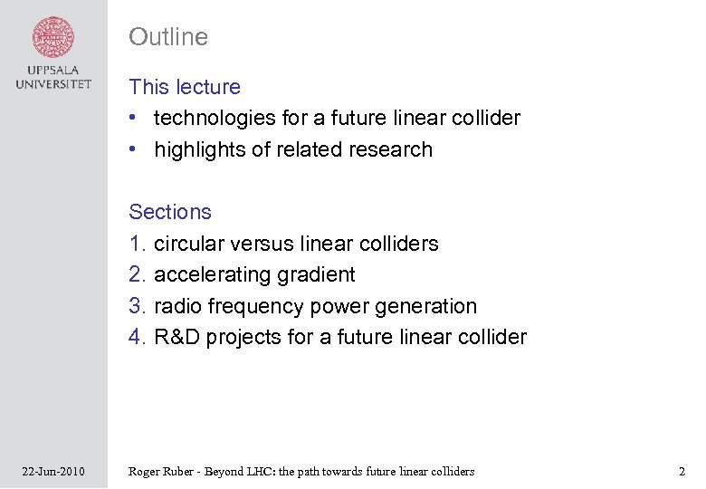 Outline This lecture • technologies for a future linear collider • highlights of related