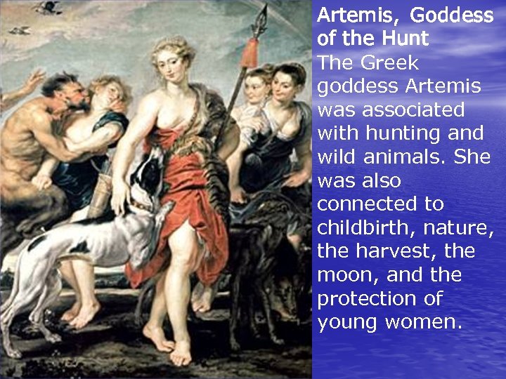 Artemis, Goddess of the Hunt The Greek goddess Artemis was associated with hunting and