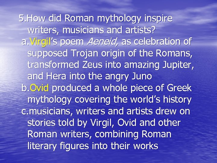 5. How did Roman mythology inspire writers, musicians and artists? a. Virgil’s poem Aeneid,