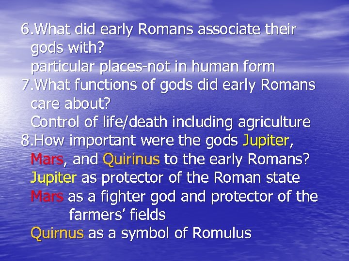 6. What did early Romans associate their gods with? particular places-not in human form
