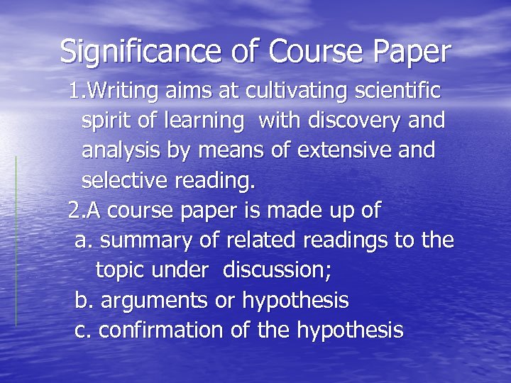Significance of Course Paper 1. Writing aims at cultivating scientific spirit of learning with