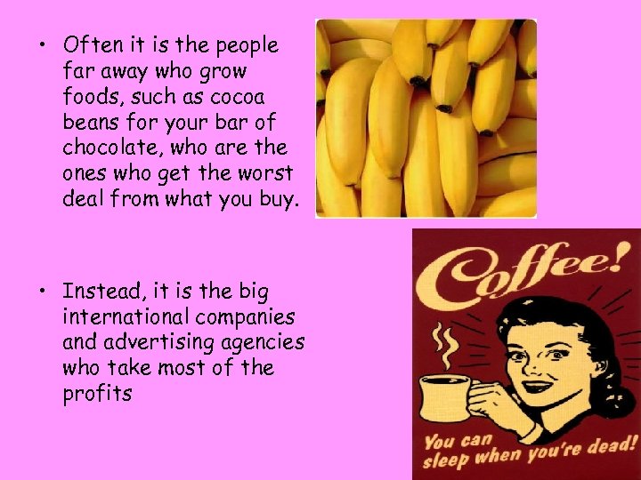  • Often it is the people far away who grow foods, such as