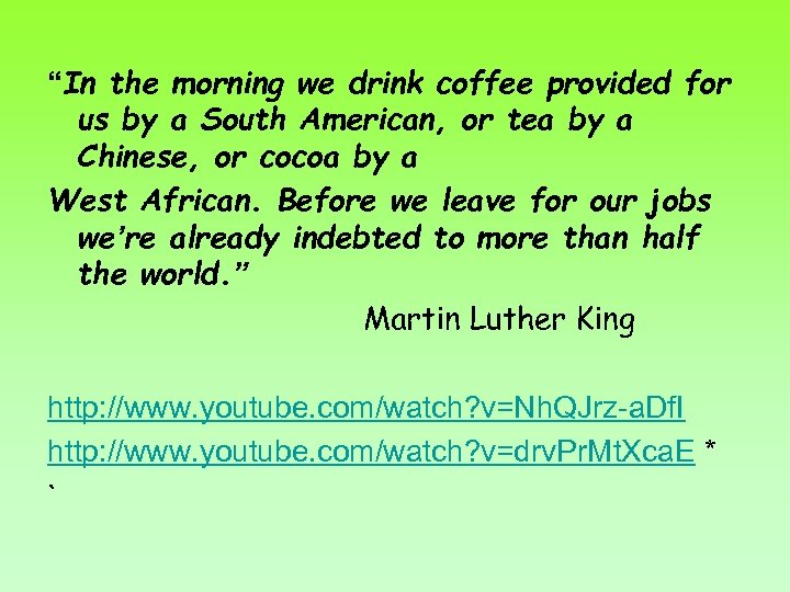 “In the morning we drink coffee provided for us by a South American, or