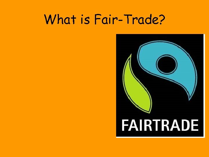 What is Fair-Trade? 