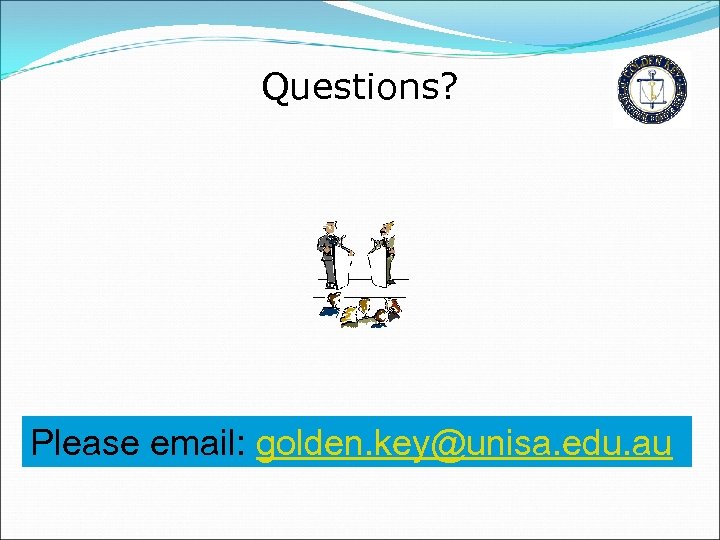 Questions? Please email: golden. key@unisa. edu. au 