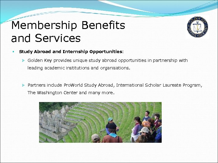 Membership Benefits and Services § Study Abroad and Internship Opportunities: Ø Golden Key provides