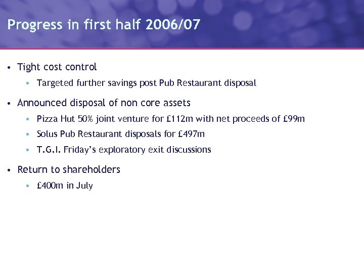 Progress in first half 2006/07 • Tight cost control • Targeted further savings post