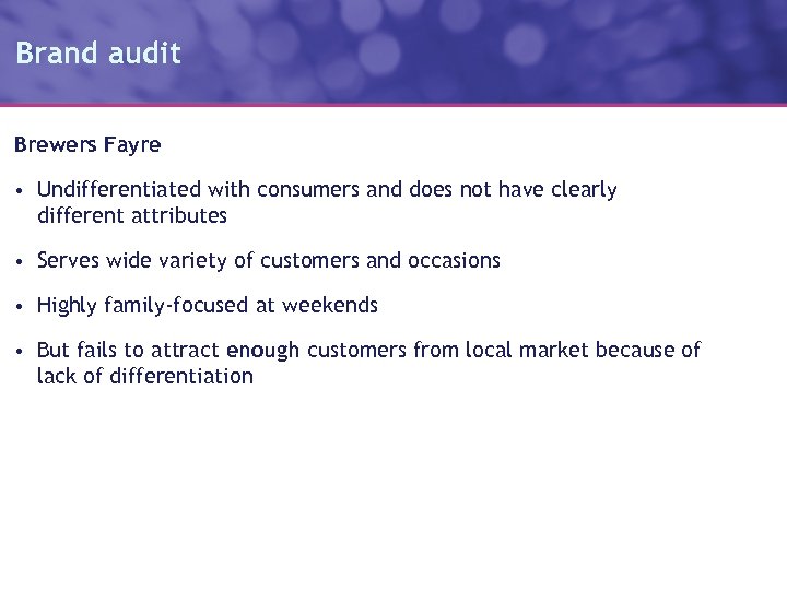 Brand audit Brewers Fayre • Undifferentiated with consumers and does not have clearly different