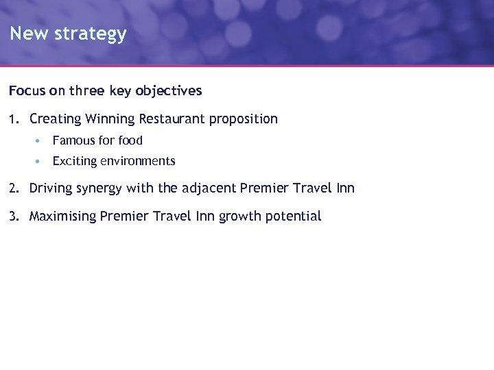 New strategy Focus on three key objectives 1. Creating Winning Restaurant proposition • Famous