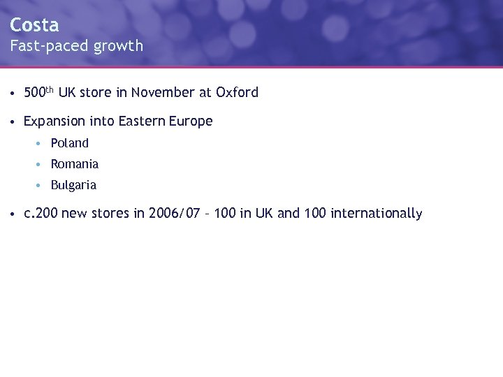 Costa Fast-paced growth • 500 th UK store in November at Oxford • Expansion