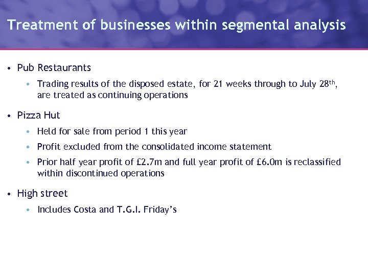 Treatment of businesses within segmental analysis • Pub Restaurants • Trading results of the