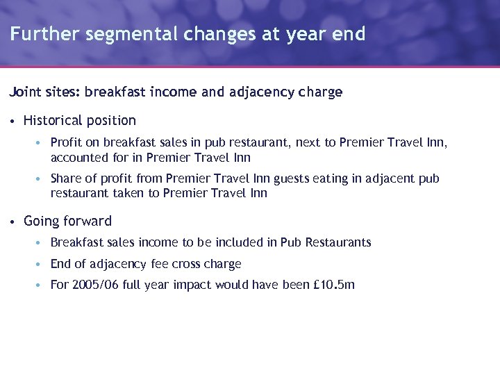 Further segmental changes at year end Joint sites: breakfast income and adjacency charge •