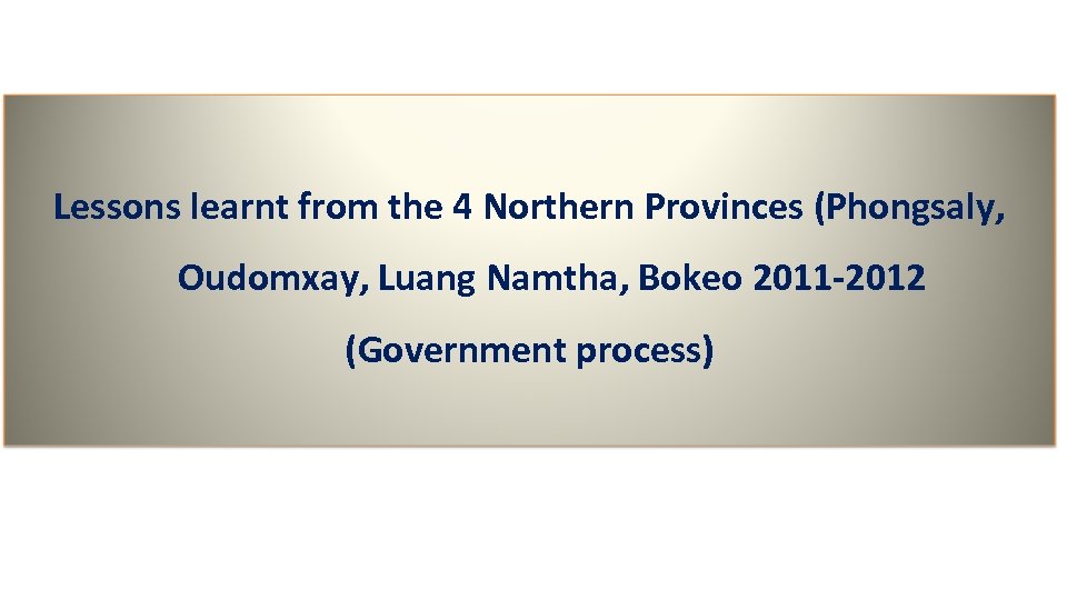 Lessons learnt from the 4 Northern Provinces (Phongsaly, Oudomxay, Luang Namtha, Bokeo 2011 -2012