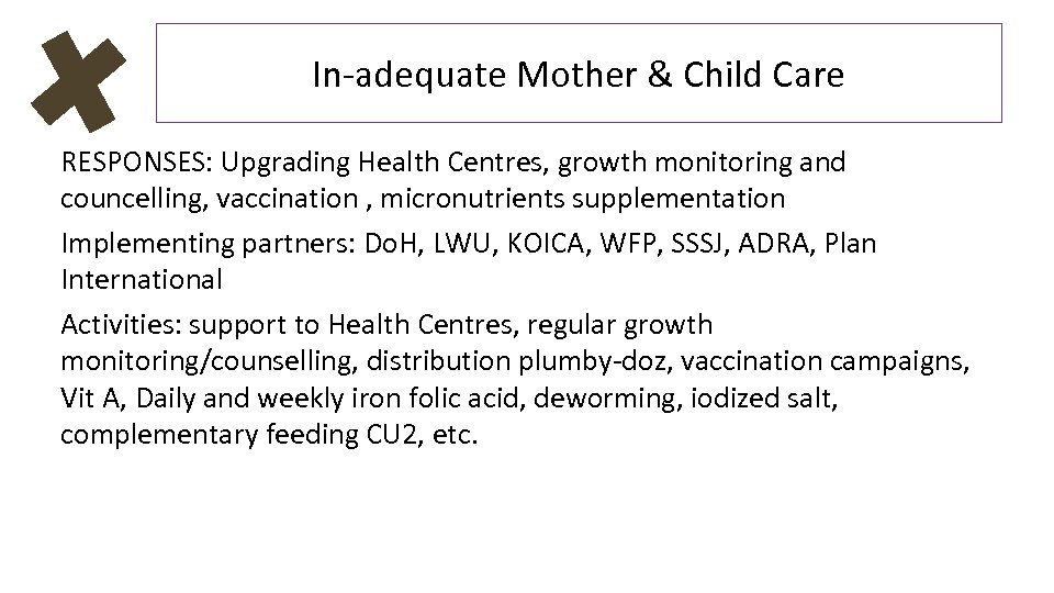 In-adequate Mother & Child Care RESPONSES: Upgrading Health Centres, growth monitoring and councelling, vaccination