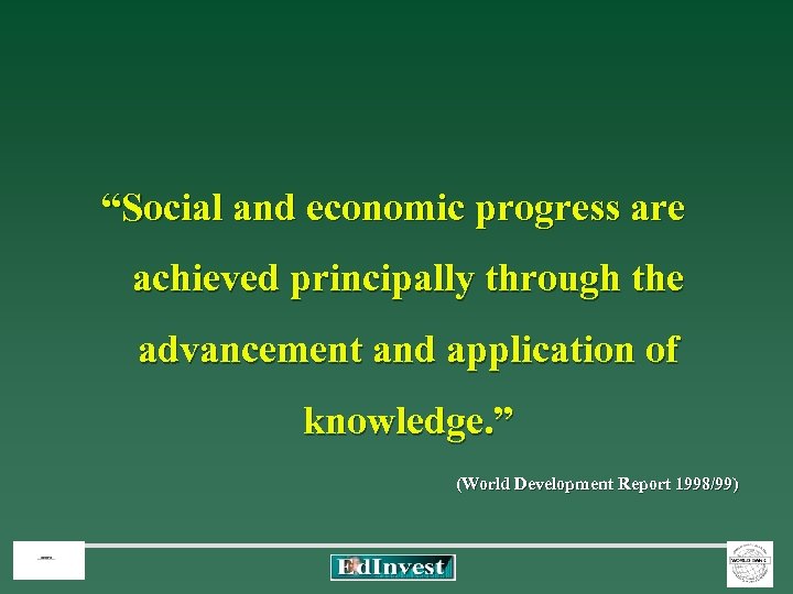 “Social and economic progress are achieved principally through the advancement and application of knowledge.
