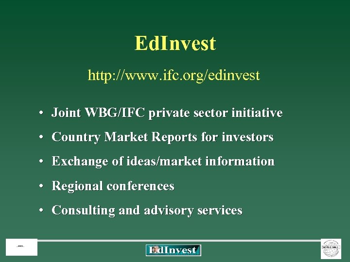 Ed. Invest http: //www. ifc. org/edinvest • Joint WBG/IFC private sector initiative • Country