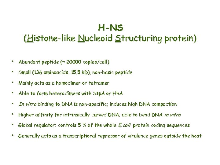 H-NS (Histone-like Nucleoid Structuring protein) • Abundant peptide (~ 20000 copies/cell) • Small (136