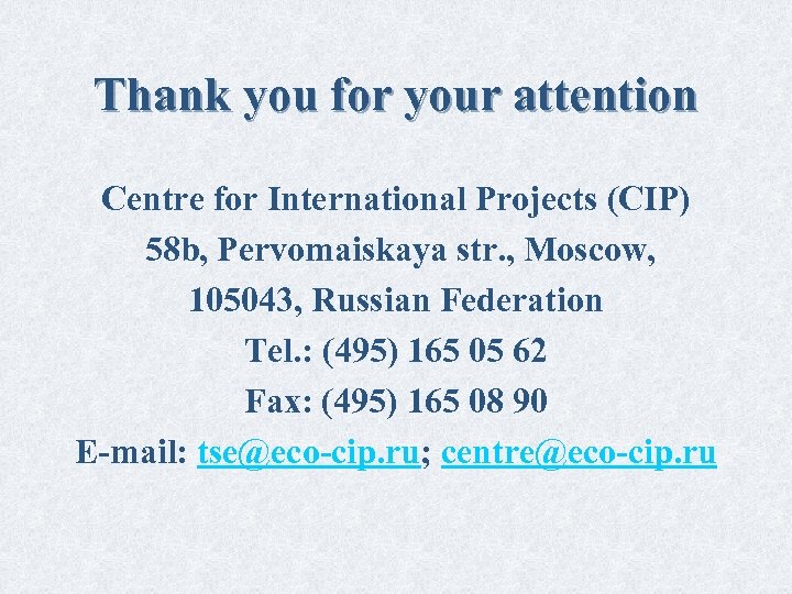 Thank you for your attention Centre for International Projects (CIP) 58 b, Pervomaiskaya str.