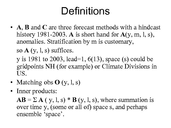 Definitions • A, B and C are three forecast methods with a hindcast history