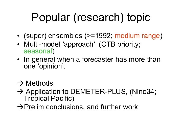 Popular (research) topic • (super) ensembles (>=1992; medium range) • Multi-model ‘approach’ (CTB priority;