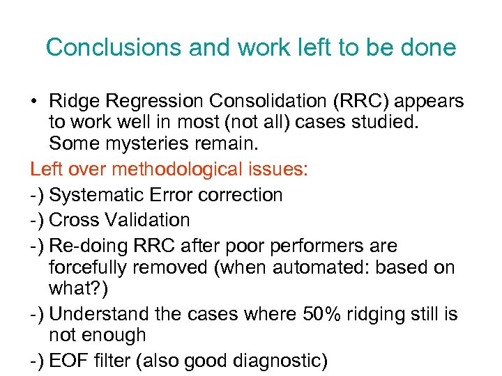 Conclusions and work left to be done • Ridge Regression Consolidation (RRC) appears to