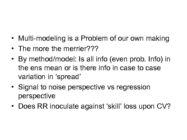  • Multi-modeling is a Problem of our own making • The more the