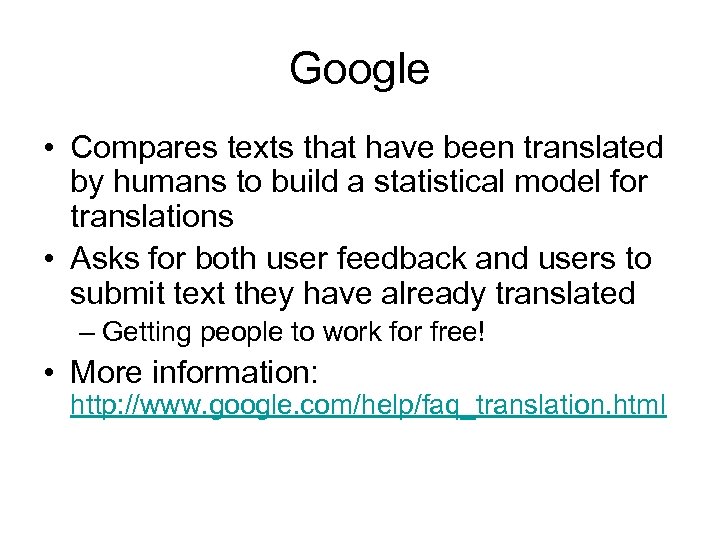Google • Compares texts that have been translated by humans to build a statistical