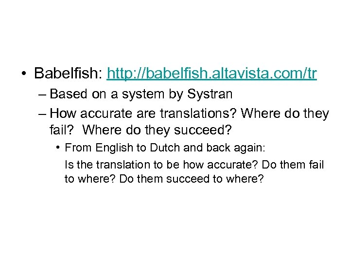  • Babelfish: http: //babelfish. altavista. com/tr – Based on a system by Systran
