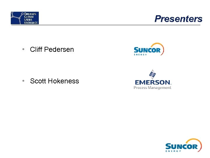 Presenters • Cliff Pedersen • Scott Hokeness 