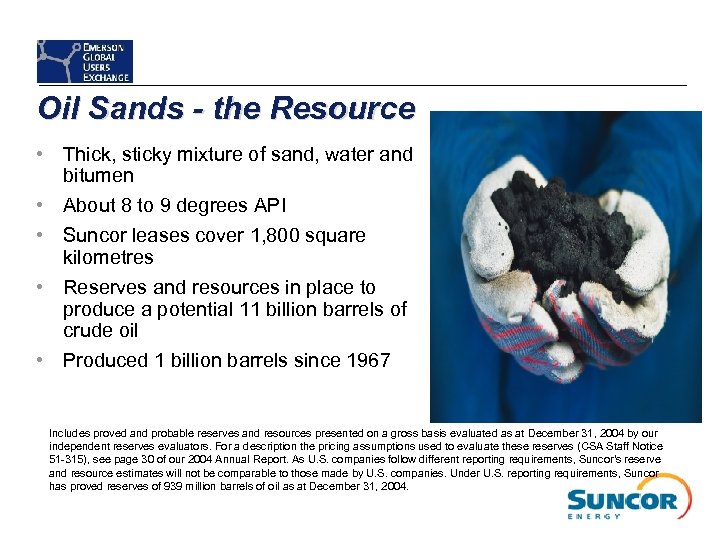 Oil Sands - the Resource • Thick, sticky mixture of sand, water and bitumen