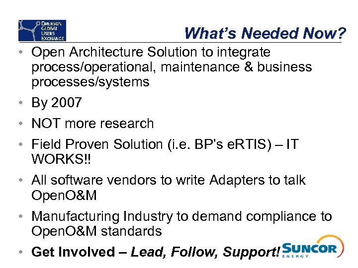 What’s Needed Now? • Open Architecture Solution to integrate process/operational, maintenance & business processes/systems