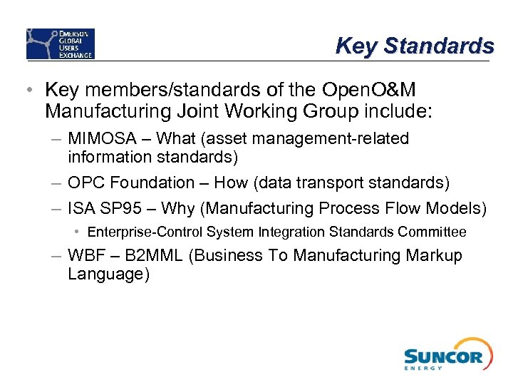 Key Standards • Key members/standards of the Open. O&M Manufacturing Joint Working Group include: