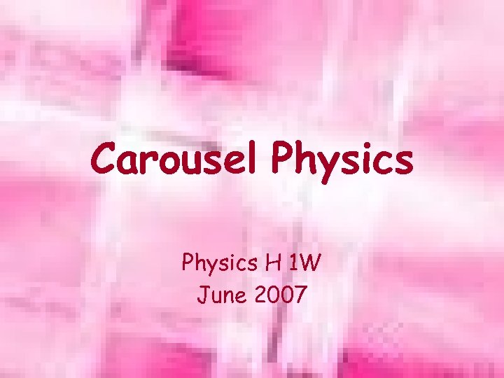 Carousel Physics H 1 W June 2007 