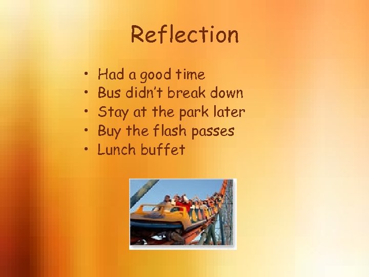 Reflection • • • Had a good time Bus didn’t break down Stay at