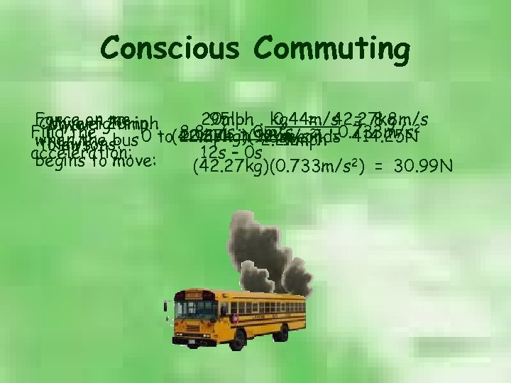 Conscious Commuting Force on 20 mph. kg = 42. 27 kg 2 95 lb.