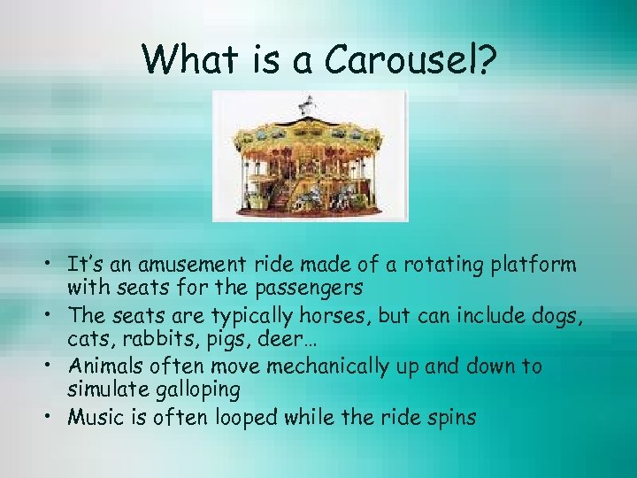 What is a Carousel? • It’s an amusement ride made of a rotating platform