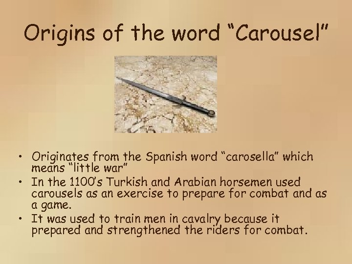 Origins of the word “Carousel” • Originates from the Spanish word “carosella” which means
