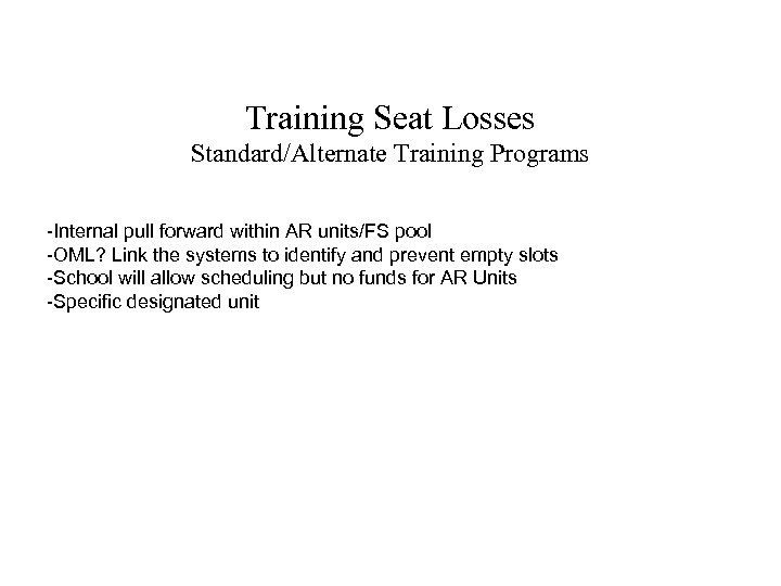Training Seat Losses Standard/Alternate Training Programs -Internal pull forward within AR units/FS pool -OML?