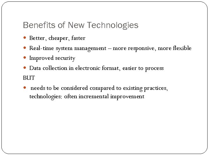 Benefits of New Technologies Better, cheaper, faster Real-time system management – more responsive, more