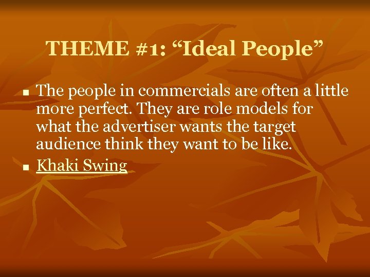 THEME #1: “Ideal People” n n The people in commercials are often a little