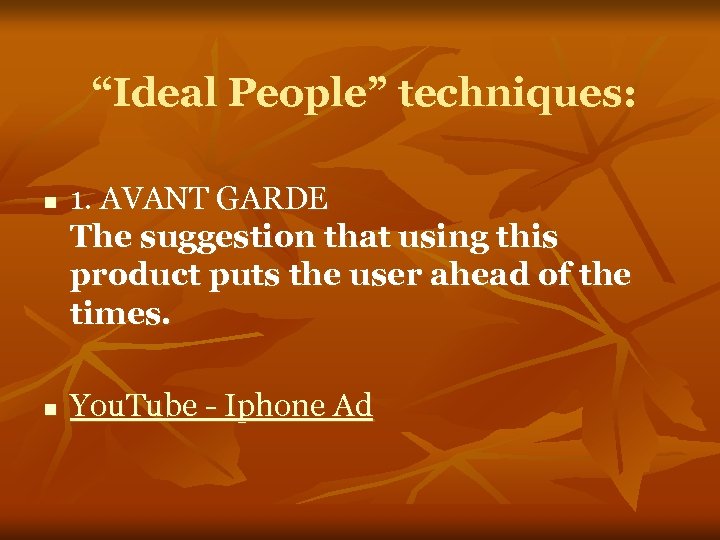 “Ideal People” techniques: n n 1. AVANT GARDE The suggestion that using this product