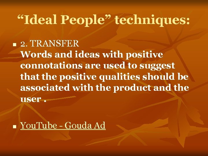 “Ideal People” techniques: n n 2. TRANSFER Words and ideas with positive connotations are