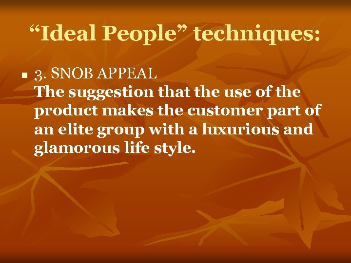 “Ideal People” techniques: n 3. SNOB APPEAL The suggestion that the use of the